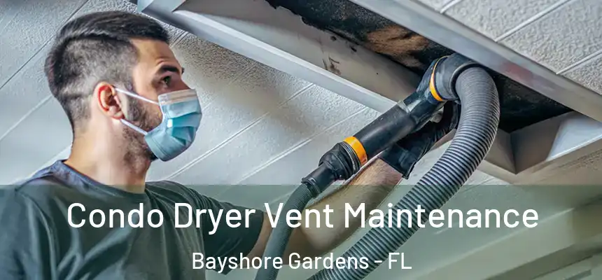 Condo Dryer Vent Maintenance Bayshore Gardens - FL