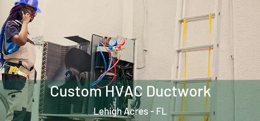  Custom HVAC Ductwork Lehigh Acres - FL