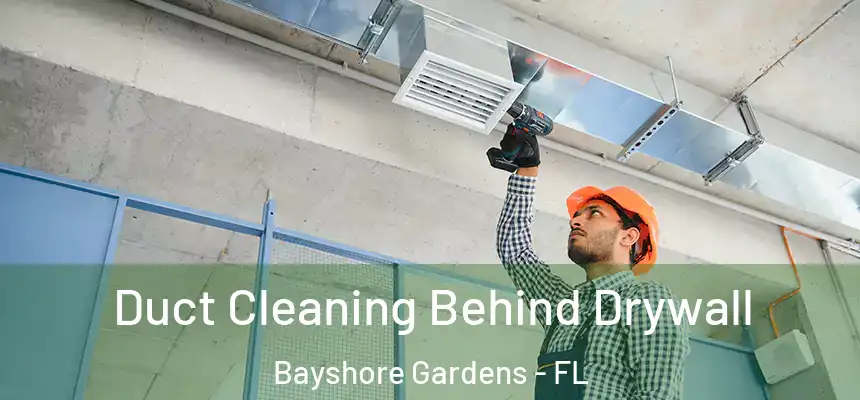 Duct Cleaning Behind Drywall Bayshore Gardens - FL