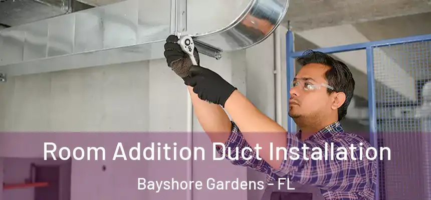  Room Addition Duct Installation Bayshore Gardens - FL