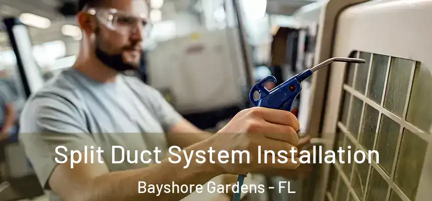  Split Duct System Installation Bayshore Gardens - FL